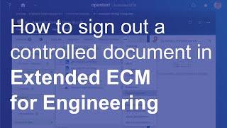 How to sign out a controlled document | OpenText Extended ECM for Engineering