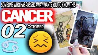 Cancer SOMEONE WHO HAS PASSED AWAY WANTS YOU TO KNOW THIS ️ horoscope for today OCTOBER 2 2024 