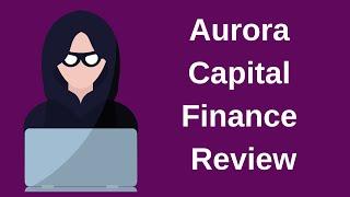 Aurora Capital Finance Review - Is the Broker a Scam or Legit?