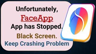 How to Fix Unfortunately, FaceApp App has Stopped on Android Phone