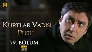 Kurtlar Vadisi Pusu 79.Bölüm l FULL HD YENİ