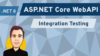 Integration Testing ASP.NET Core 6 WebAPI Applications