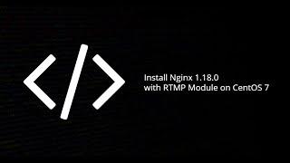 How To Install Nginx 1.18.0 RTMP HLS CentOS 7