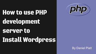 How to use PHP development server to Install WordPress