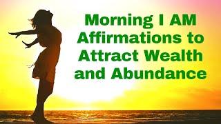 Morning I AM Affirmations to Attract Wealth & Abundance! 21 Day Challenge!