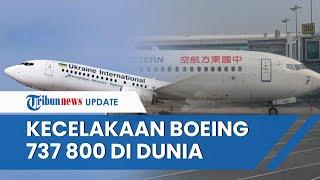 Daftar Kecelakaan Boeing 737-800 di Dunia selain China Eastern Airlines, di Iran Tewaskan 176 Orang