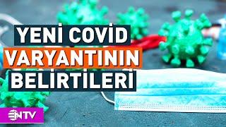 Covid'in Yeni Varyant Belirtileri Neler? | NTV