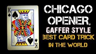 Chicago Opener, AKA the best card trick in the world GAFFER STYLE