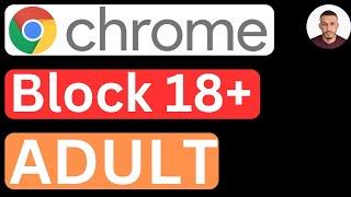 How to Block 18+ Content (Adult) in Google Chrome Permanently - Easy to Follow