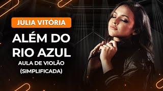 ALÉM DO RIO AZUL - Júlia Vitória (simplificada) | Como tocar no violão