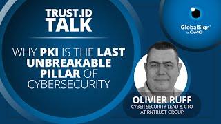 Why PKI Is the Last Unbreakable Pillar of Cybersecurity with Olivier Ruff of RNTrust Group