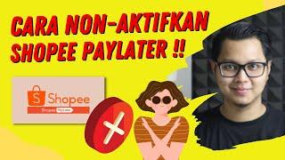 CARA MENONAKTIFKAN SHOPEE PAYLATER, APAKAH SHOPEE PAYLATER BISA DINONAKTIFKAN?