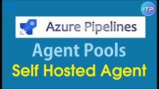 Agent Pools - Self Hosted Agent | Azure DevOps Tutorial | An IT Professional
