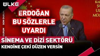  Erdoğan Bu Sözlerle Uyardı! Sinema ve Dizi Sektörü Kendine Çeki Düzen Versin...