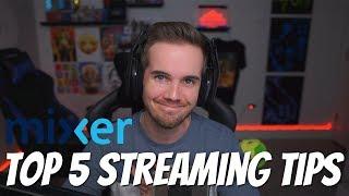 TOP 5 STREAMING TIPS for MIXER!