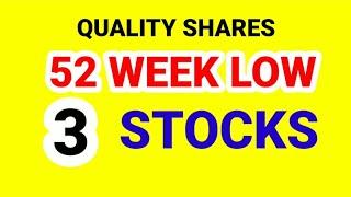 QUALITY SHARES : 52 WEEK LOW 3 STOCKS .