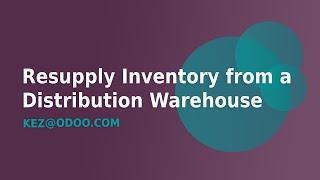 How To Resupply Inventory from a Central Distribution Warehouse in Odoo