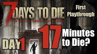 Day 01 17 minutes to die (getting started) | 7 Days To Die