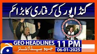 Arrest order for Gandapur..!! | Geo News 11 PM Headlines (6th Jan 2025)