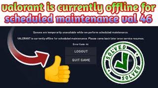 valorant is currently offline for scheduled maintenance val 46
