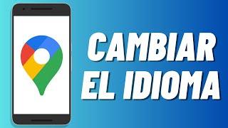 Cómo cambiar el idioma en Google Maps