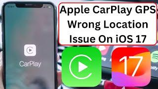 Fix Apple Car Play GPS Wrong Location Issue On iPhone iOS 17