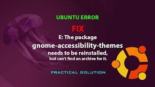 E: The package gnome-accessibility-themes needs to be reinstalled,  but can't find an archive for it