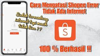 Cara mengatasi shopee error tidak ada internet || Shopee Error begini penjelasannya !!