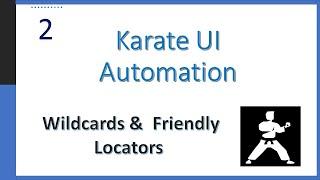02 - Karate UI Automation -  Wildcards &  Friendly Locators