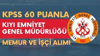 KIYI EMNİYET GENEL MÜDÜRLÜĞÜ KPSS 60 PUANLA MEMUR VE İŞÇİ ALIMI BAŞVURULAR NEREDEN NASIL YAPILIR?