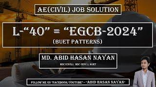 L-40 || EGCB-2024 || BUET Pattern || AE(CIVIL) Job Solution || Abid Hasan Nayan ||