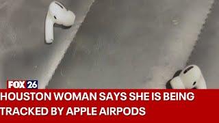 Houston woman says she was being tracked by Apple AirPods