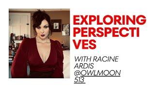 Exploring Perspectives with Racine Ardis @owlmoon513