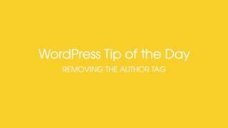 WordPress Tip of the Day - Removing the Author Tag