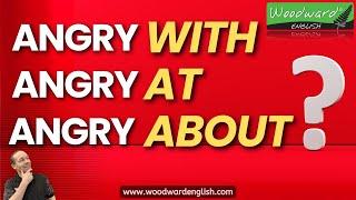 Angry with, angry at, angry about | What is the difference? | Angry + Preposition