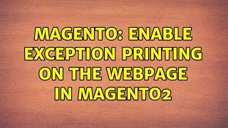 Magento: Enable exception printing on the webpage in Magento2 (3 Solutions!!)