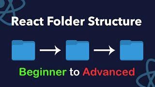 Best React Folder Structures | Beginner - Intermediate - Advanced