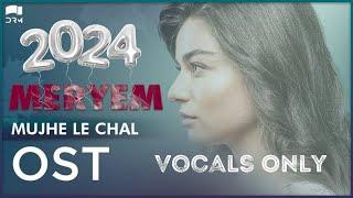 "Meryem" OST - Vocals Only - Mujhey Le Chal - Annural Khalid | Furkan Andıç, Ayça | 2024 | Turkish