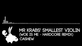 Mr. Krabs' Smallest Violin (HARDCORE REMIX)