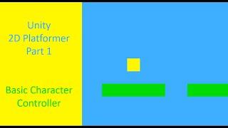 2D Platformer in Unity (Part 1) Basic Character Controller and introduction to Unity