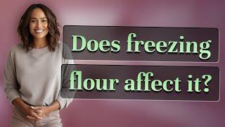 Does freezing flour affect it?