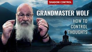 HOW TO CONTROL THOUGHTS  & YOUR LIFE with Grandmaster Wolf & Shadow Control