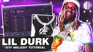 How to Make MELODIES for LIL DURK From SCRATCH (OTF) | FL Studio 20 Tutorial