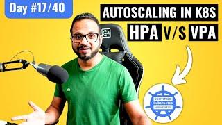 Day 17/40 - Kubernetes Autoscaling Explained| HPA Vs VPA