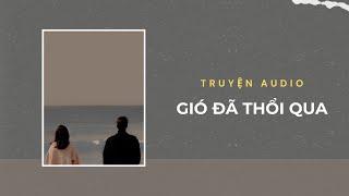 Truyện Audio / Gió Đã Thổi Qua | Trần Thiên Minh