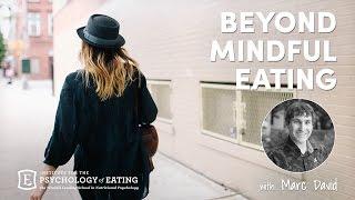 Beyond "Mindful Eating" - Marc David