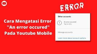 Cara Mengatasi Error An Error Occured Pada Youtube Mobile