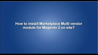 How to install Marketplace Multi vendor module for Magento 2 on site?