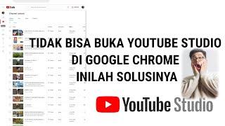 TIDAK BISA BUKA YOUTUBE STUDIO DI GOOGLE CHROME INILAH SOLUSINYA