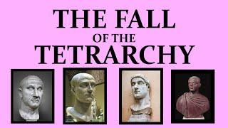 The Fall of the Tetrarchy (305 - 312)